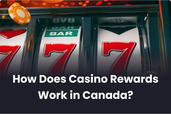 How Does Casino Rewards Work in Canada