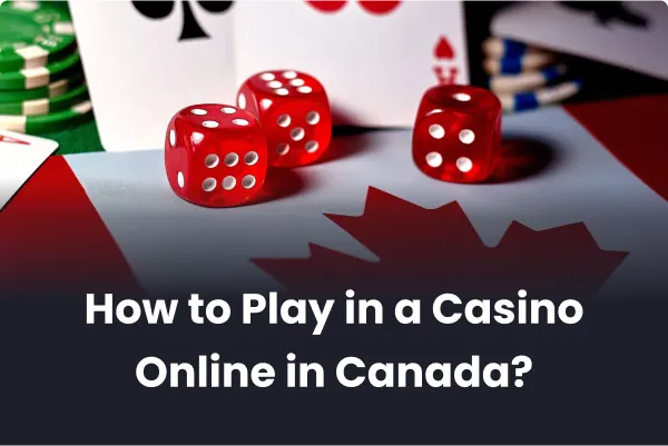 How to Play in a Casino Online in Canada