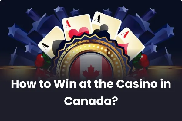 How to Win at the Casino in Canada