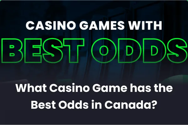 What Casino Game has the Best Odds in Canada