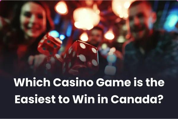 Which Casino Game is the Easiest to Win in Canada