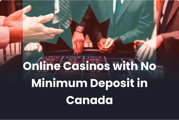 Online Casinos with No Minimum Deposit in Canada 