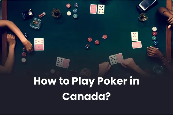 How to Play Poker in Canada?