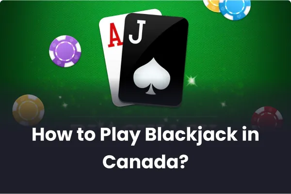 How to Play Blackjack in Canada?