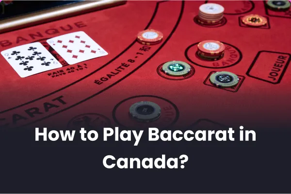 How to Play Baccarat in Canada?