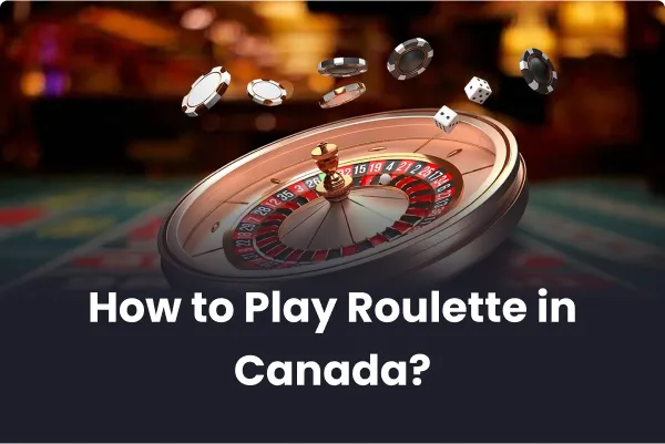 How to Play Roulette in Canada?