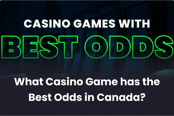 What Casino Game has the Best Odds in Canada?