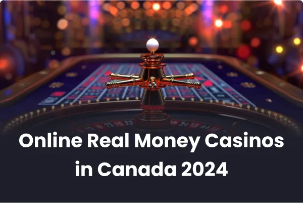 Online Real Money Casinos in Canada 2024 